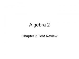 Algebra 2 Chapter 2 Test Review Please select