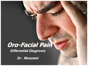 OroFacial Pain Differential Diagnosis Dr Moazami References Pathways