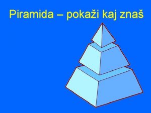 Piramida pokai kaj zna 1 krog Klikni na