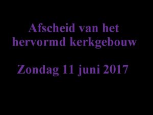 Afscheid van het hervormd kerkgebouw Zondag 11 juni