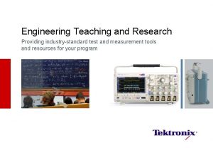 Engineering Teaching and Research Providing industrystandard test and