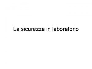 La sicurezza in laboratorio Un laboratorio di chimica