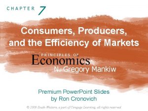 CHAPTER 7 Consumers Producers and the Efficiency of