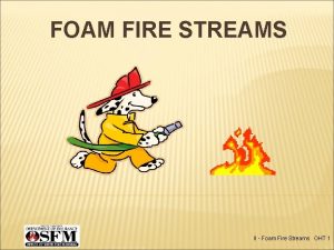 FOAM FIRE STREAMS II Foam Fire Streams OHT