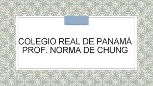 COLEGIO REAL DE PANAM PROF NORMA DE CHUNG