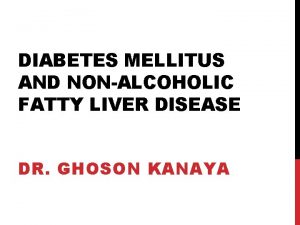 DIABETES MELLITUS AND NONALCOHOLIC FATTY LIVER DISEASE DR