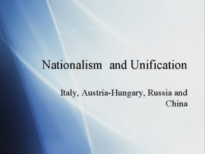 Nationalism and Unification Italy AustriaHungary Russia and China