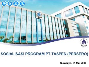 SOSIALISASI PROGRAM PT TASPEN PERSERO Surabaya 21 Mei