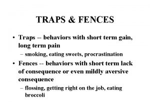 TRAPS FENCES Traps behaviors with short term gain