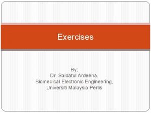 Exercises By Dr Saidatul Ardeena Biomedical Electronic Engineering