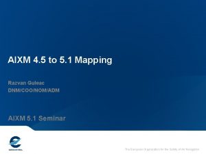 AIXM 4 5 to 5 1 Mapping Razvan