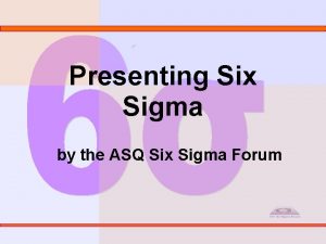 Presenting Six Sigma by the ASQ Six Sigma