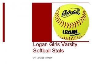 Logan Girls Varsity Softball Stats By Miranda Johnson