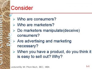 Ch 1 Consumers Rule Consider Who are consumers