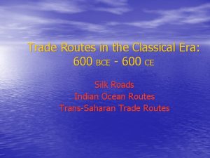 Trade Routes in the Classical Era 600 BCE