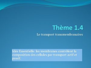 Thme 1 4 Le transport transmembranaires Ide Essentielle