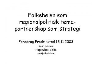 Folkehelsa som regionalpolitisk temapartnerskap som strategi Foredrag Fredrikstad