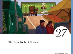2007 Thomson SouthWestern The Basic Tools of Finance
