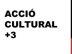 ACCI CULTURAL 3 QU S s un projecte