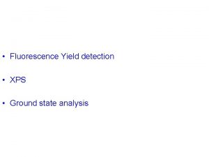 Fluorescence Yield detection XPS Ground state analysis Fluorescence