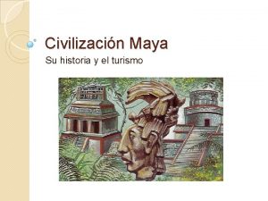 Civilizacin Maya Su historia y el turismo Su