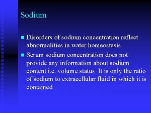 Sodium Disorders of sodium concentration reflect abnormalities in