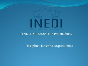 TCNICO EM TRANSAES IMOBILIRIAS Disciplina Desenho Arquitetnico Professor