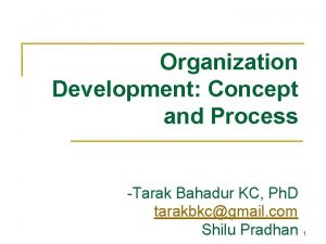 Organization Development Concept and Process Tarak Bahadur KC