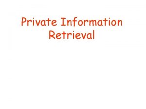 Private Information Retrieval Contents What is Private Information