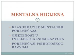 MENTALNA HIGIJENA 1 KLASIFIKACIJE MENTALNIH POREMEAJA OMETENOST U