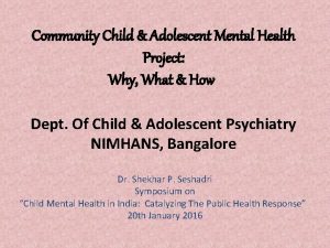 Community Child Adolescent Mental Health Project Why What