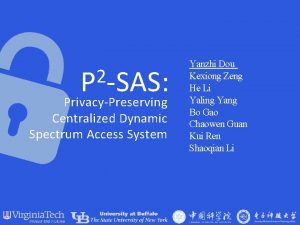 2 P SAS PrivacyPreserving Centralized Dynamic Spectrum Access