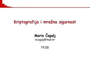 Kriptografija i mrena sigurnost Mario agalj mcagaljfesb hr