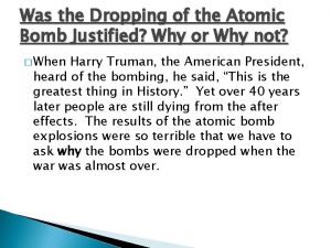 Was the Dropping of the Atomic Bomb Justified