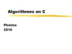 Algorithmes en C Phelma 2010 Fonctionnement Cest en