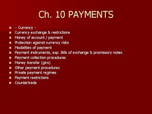 Ch 10 PAYMENTS n n n Currency Currency