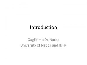 Introduction Guglielmo De Nardo University of Napoli and