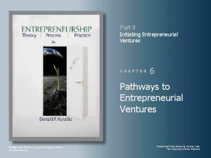 Part II Initiating Entrepreneurial Ventures CHAPTER 6 Pathways