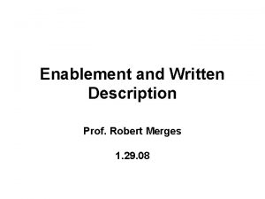 Enablement and Written Description Prof Robert Merges 1