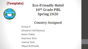 Template EcoFriendly Hotel 10 th Grade PBL Spring