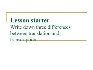 Lesson starter Write down three differences between translation