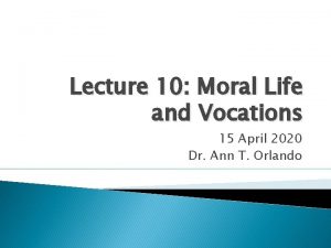 Lecture 10 Moral Life and Vocations 15 April