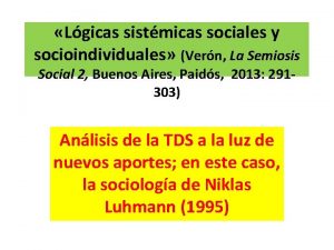 Lgicas sistmicas sociales y socioindividuales Vern La Semiosis