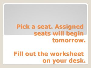 Pick a seat Assigned seats will begin tomorrow