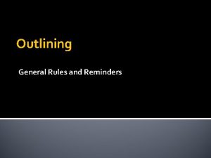 Outlining General Rules and Reminders Purpose The purpose