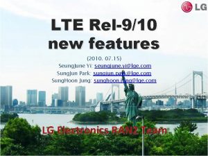 LTE Rel910 new features 2010 07 15 Seung