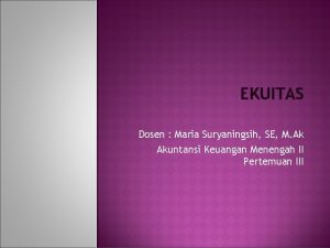 EKUITAS Dosen Maria Suryaningsih SE M Ak Akuntansi