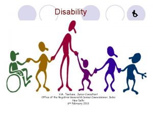Disability V M Tamhane Junior Consultant Office of