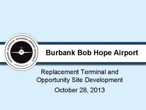 Burbank Bob Hope Airport Replacement Terminal and Opportunity