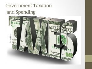 Government Taxation and Spending The Purpose of Taxes